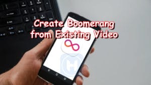 How To Make Boomerang From Existing Video
